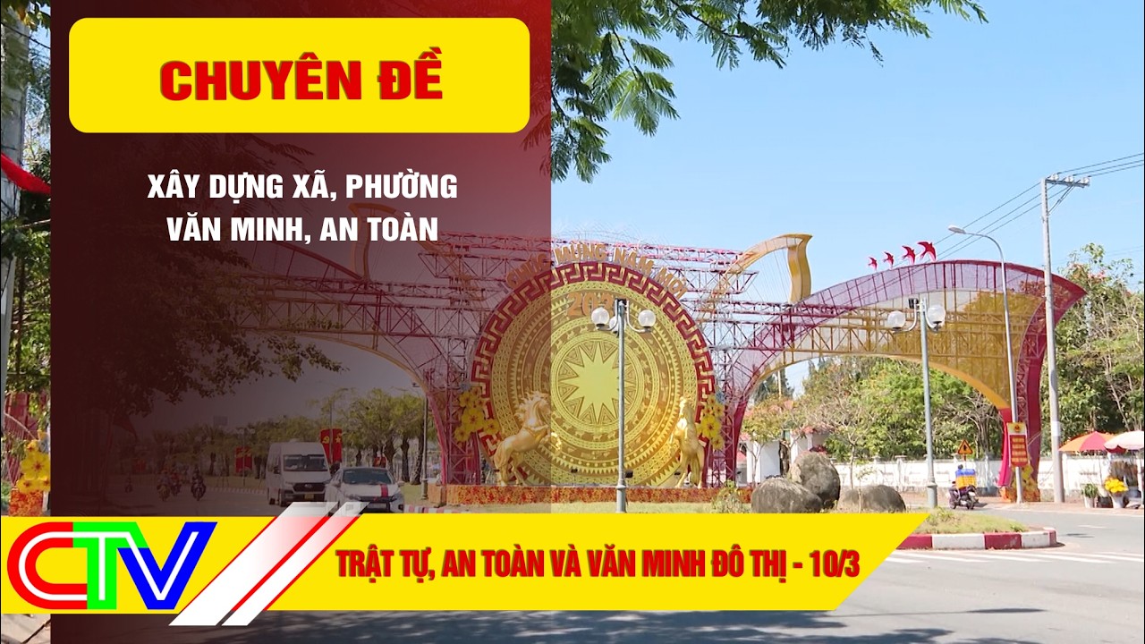 TRẬT TỰ, AN TOÀN VÀ VĂN MINH ĐÔ THỊ 10-3-2026 | XÂY DỰNG XÃ, PHƯỜNG VĂN MINH, AN TOÀN