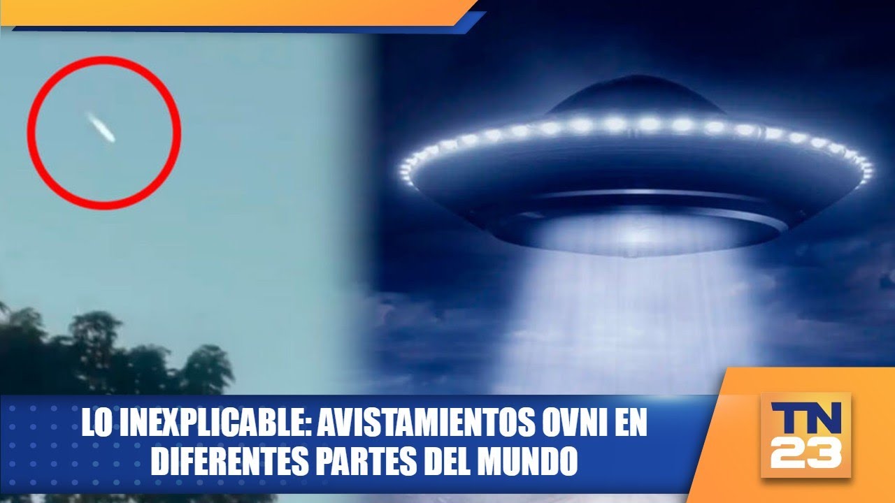 Lo inexplicable: Avistamientos OVNI en diferentes partes del mundo