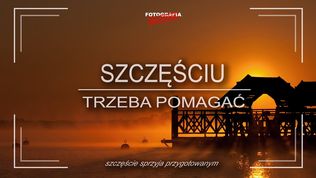 🚩 Szczęściu trzeba pomagać lub "Szczęście sprzyja przygotowanym"   - Fotografia jest Fajna