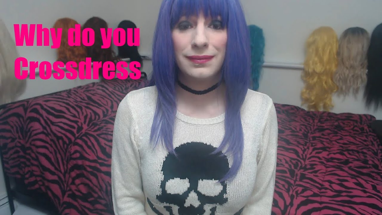 Why do you crossdress