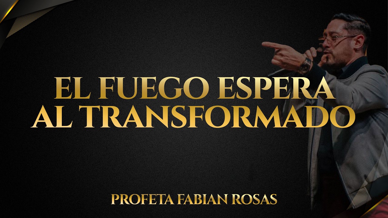 EL FUEGO ESPERA AL TRANSFORMADO | IGLESIA VN3 | PROFETA FABIAN ROSAS