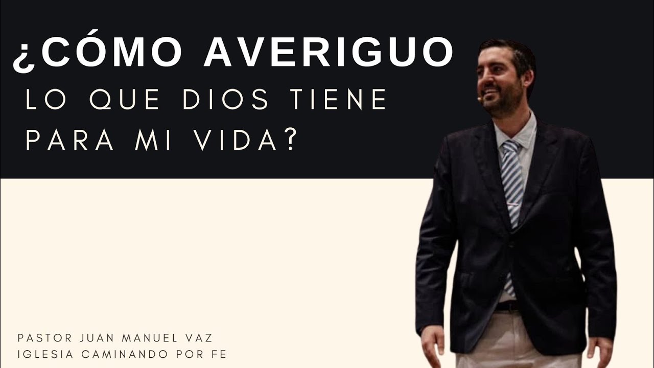 ¿Cómo Averiguo Lo Que Dios Tiene Para Mi Vida? - Juan Manuel Vaz