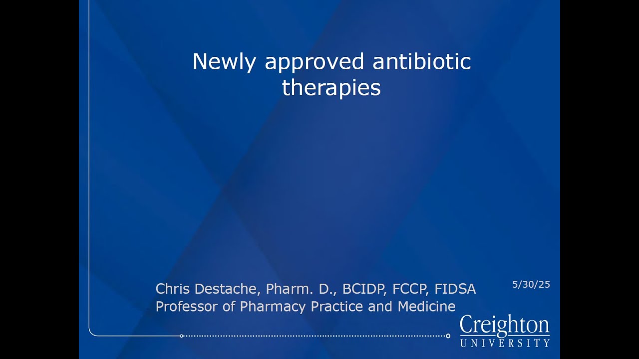 2025 Summit - Dr. Christopher Destache - Newly Approved Antibiotic Therapies