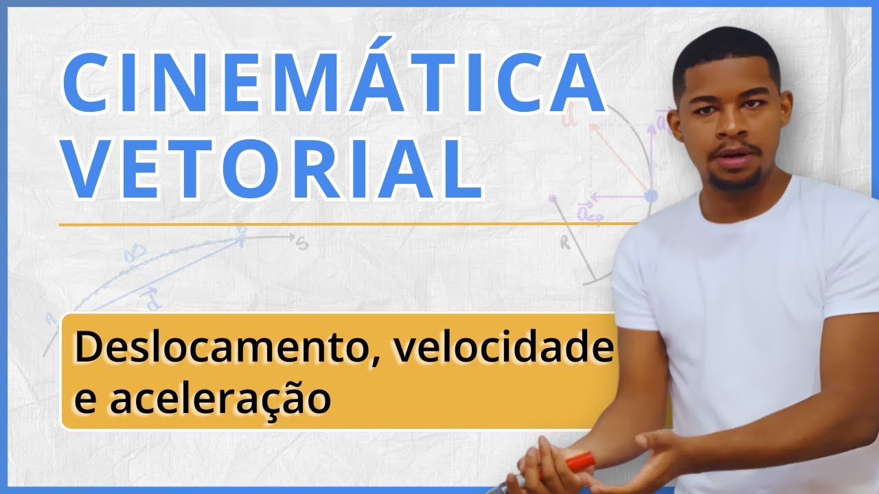CINEMÁTICA VETORIAL: Deslocamento, velocidade e aceleração | AULA COMPLETA