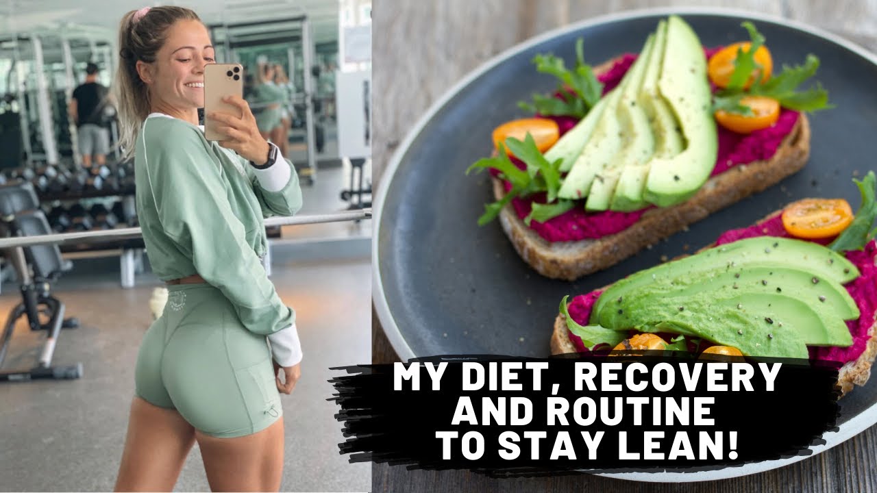 MY DIET, RECOVERY and ROUTINE | To STAY LEAN!