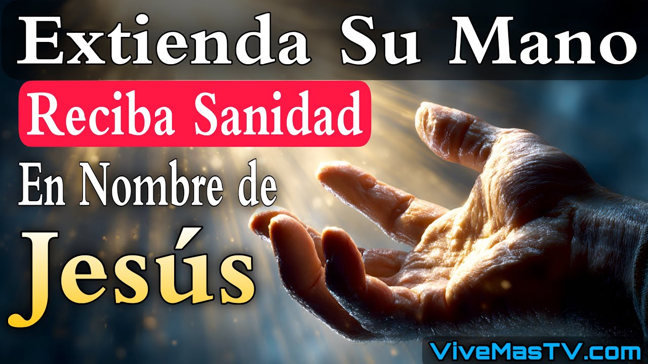 Extienda su Mano 🔥 Reciba Sanidad en nombre de Jesucristo