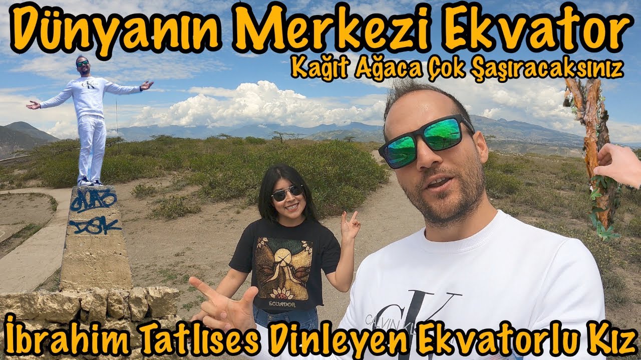 Dünyanın Merkezi Ekvator!! ★ Kağıt Ağaç Çok Şaşırttı ★ Quito Merkezde İbrahim Tatlıses