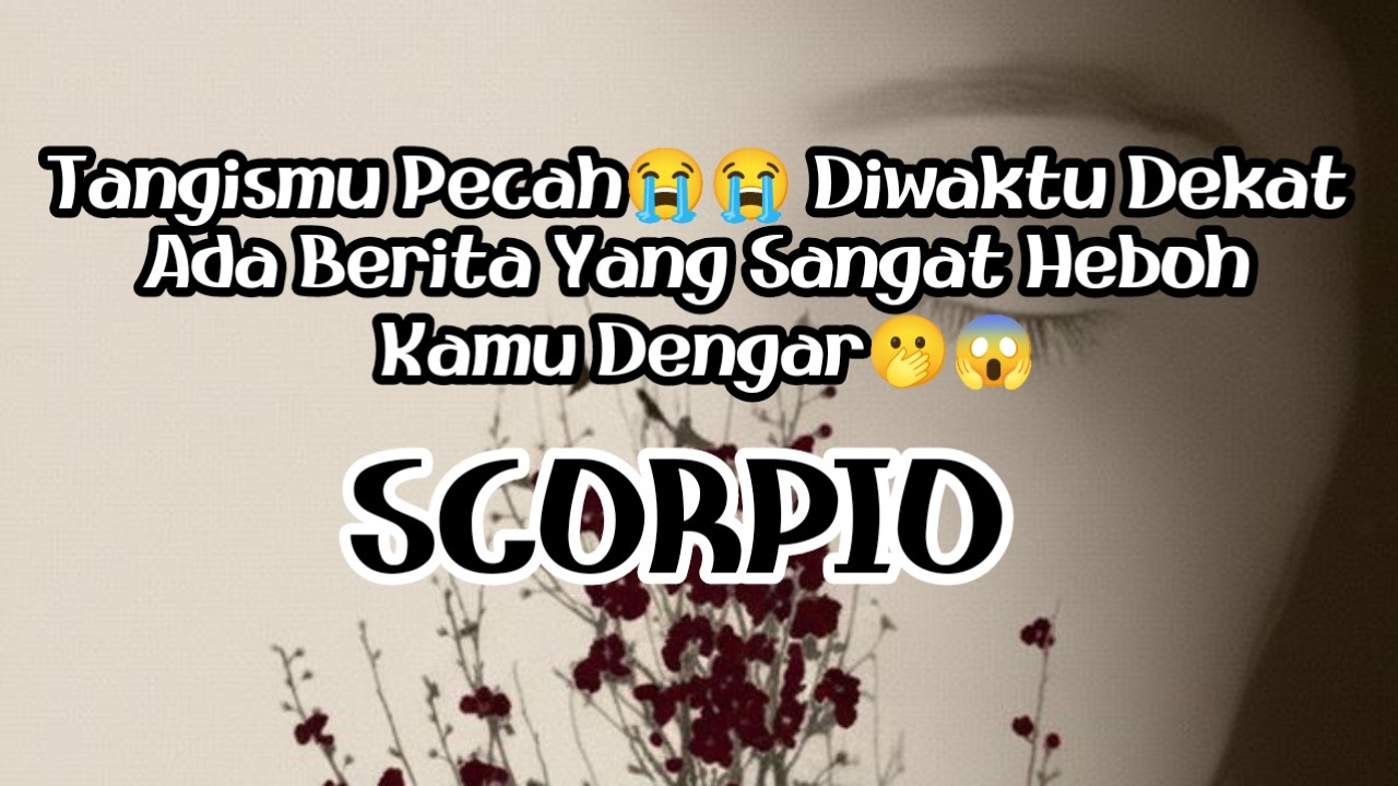 🥹Scorpio🥹Tangismu Pecah😭😭 Diwaktu Dekat Ada Berita Yang Sangat Heboh Kamu Dengar🫢😱