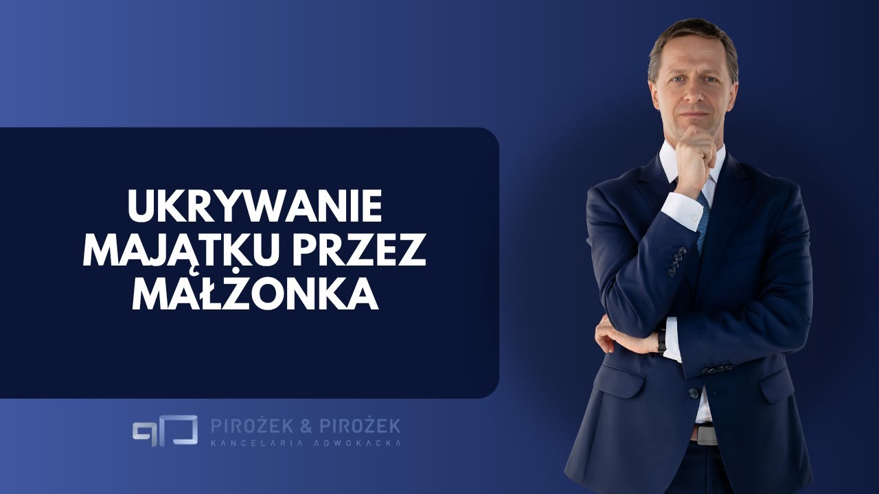 Ukrywanie majątku przez małżonka przy podziale majątku wspólnego - adwokat Rafał Pirożek radzi!