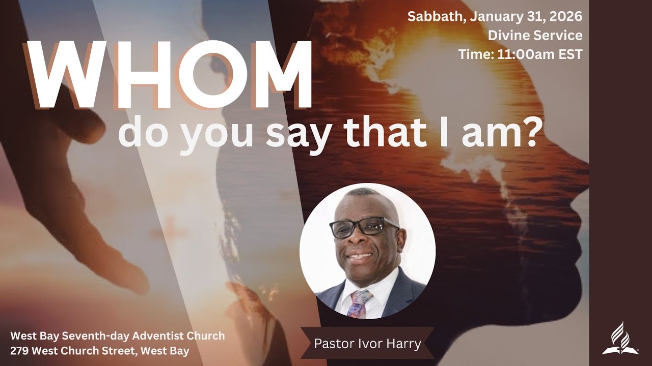 "Whom do you say that I am?" with Pastor Ivor Harry  - January 31, 2026 - West Bay SDA
