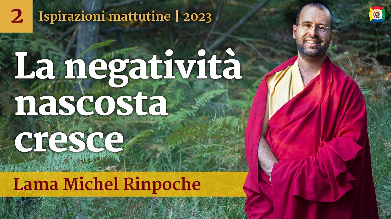 02 - La negatività nascosta cresce - Ispirazioni mattutine con Lama Michel Rinpoche