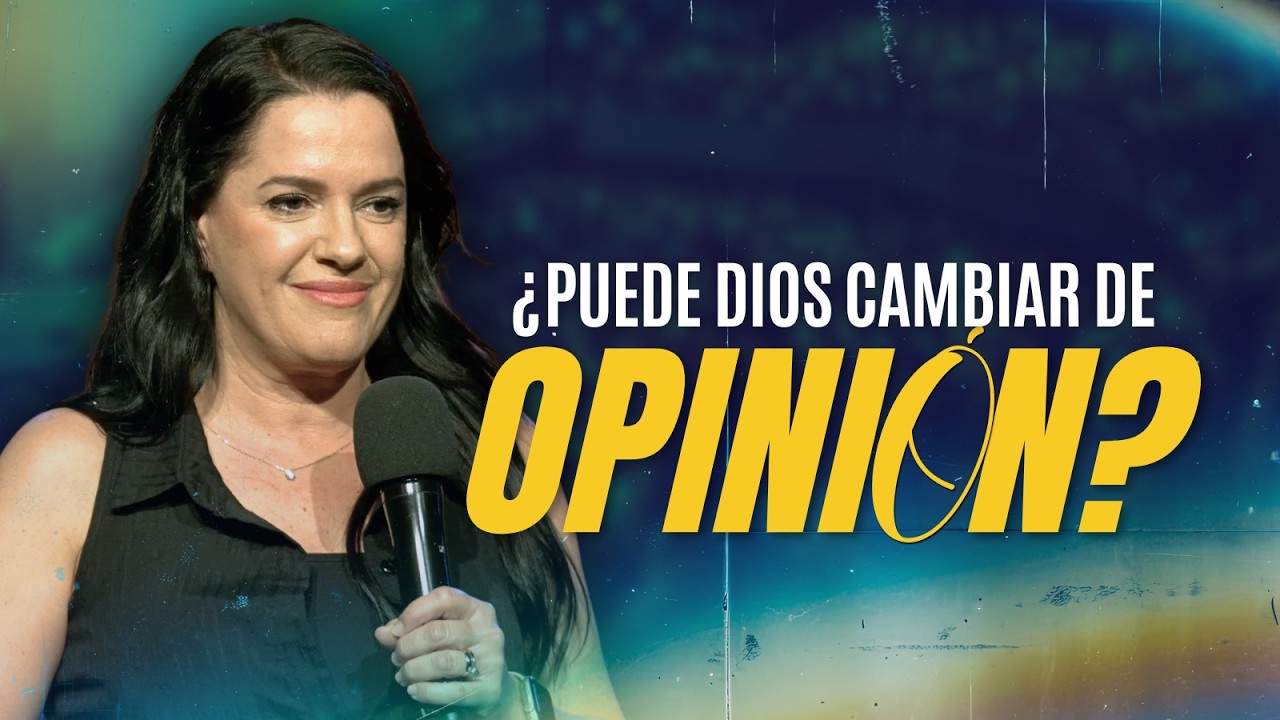 ¿Puede Dios Cambiar De Opinión? - Pastora Ana Olondo