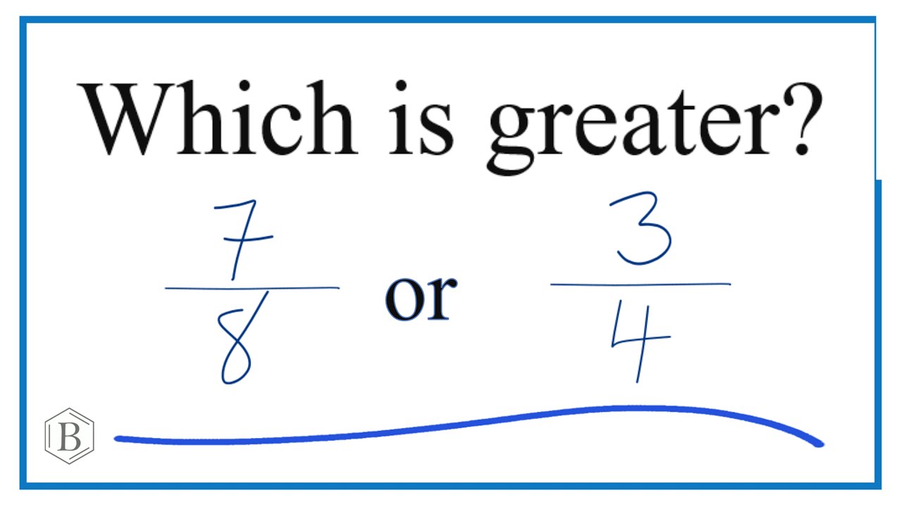 Which fraction is larger?   7/8 or 3/4