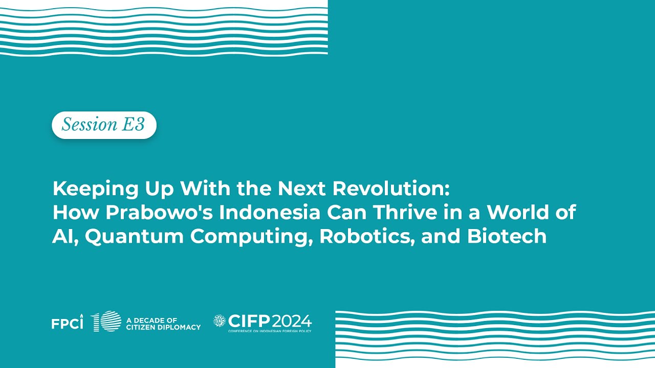 CIFP 2024 - Sesi E3 Keeping Up with the Next Revolution: How Prabowo&rsquo;s Indonesia Can Thrive