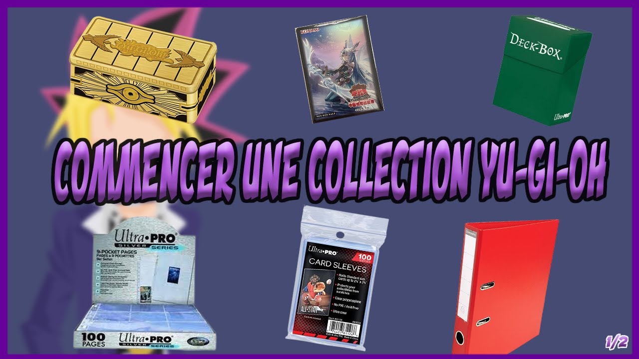 COMMENT BIEN COMMENCER UNE COLLECTION YU-GI-OH ? (1/2) 😀