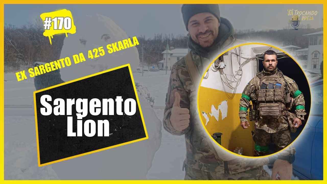SARGENTO LION ( EX SARGENTO DA 425 SKARLA) - Tá Trocando Ideia #170