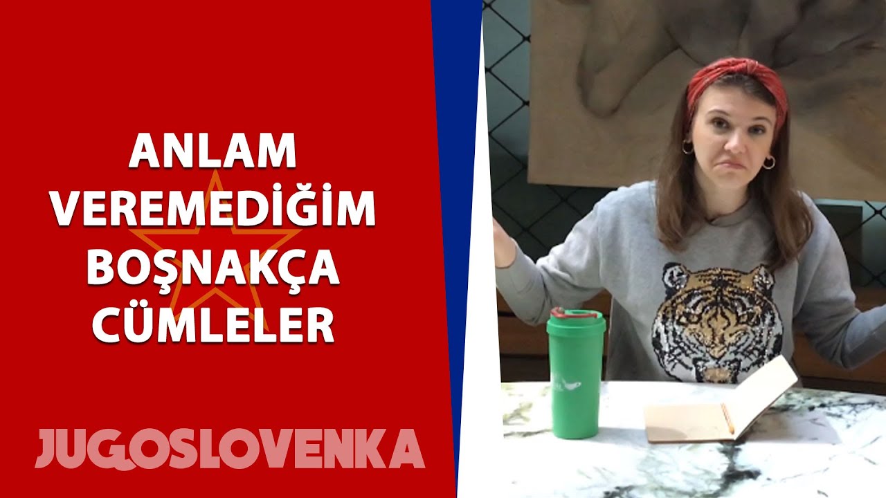 Anlam veremediğim Boşnakça cümleler