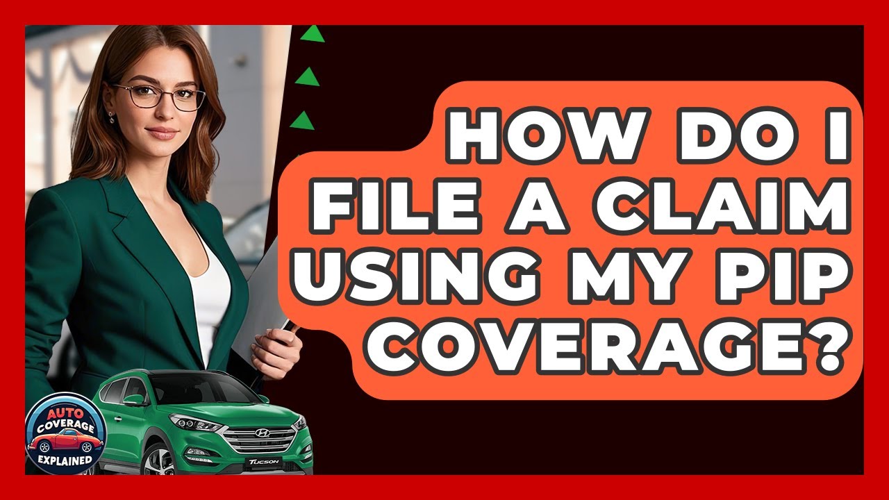 How Do I File A Claim Using My PIP Coverage? - Auto Coverage Explained