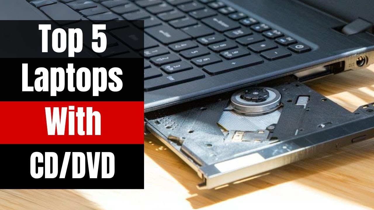 Still Need a Disc Drive? Top 5 Laptops with CD/DVD Drives in 2024