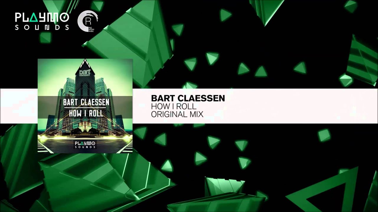 Bart Claessen - How I Roll (Original Mix)