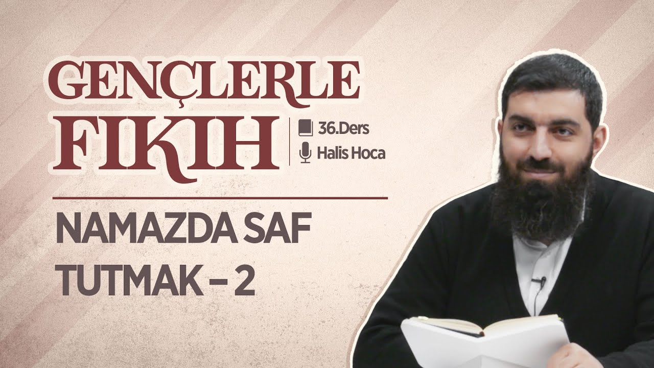 Namazda Saf Tutmak - 2 | Gençlerle Fıkıh 36 | Halis Bayancuk Hoca