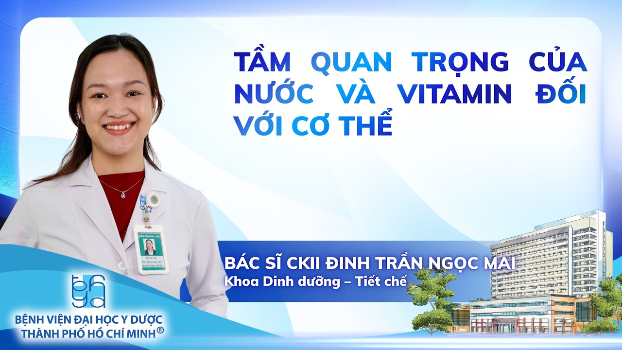 TẦM QUAN TRỌNG CỦA NƯỚC VÀ VITAMIN ĐỐI VỚI CƠ THỂ | UMC | Bệnh viện Đại học Y Dược TP. Hồ Chí Minh