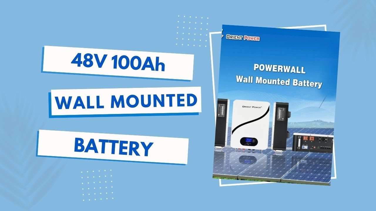 Introduce of 48V 100Ah wall mounted battery powerwall battery lifepo4 orient power