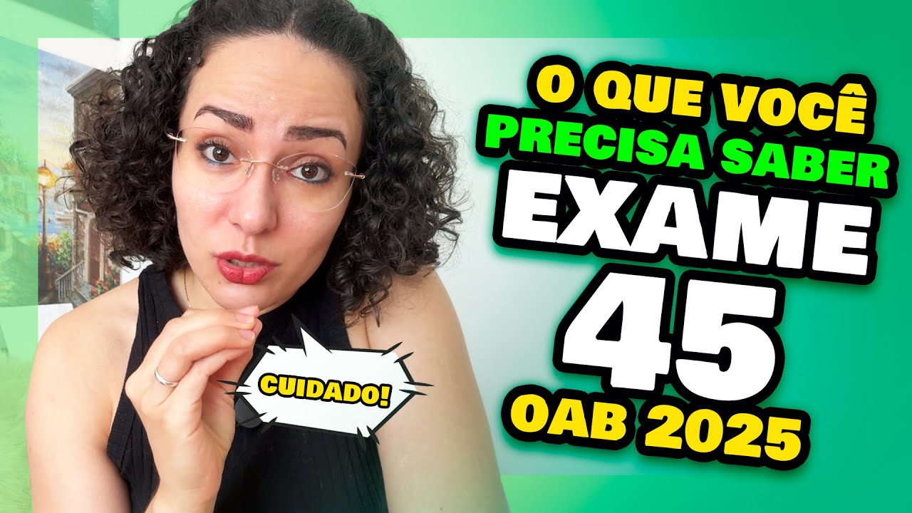 EXAME 45 OAB 2025 - Tudo o que voc&ecirc; precisa saber! OAB45