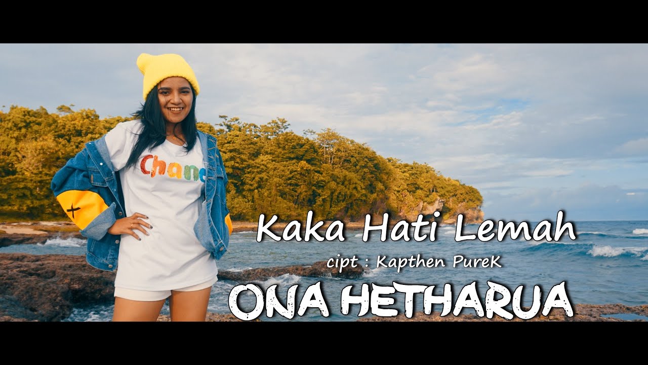 KAKA HATI LEMAH - ONA HETHARUA