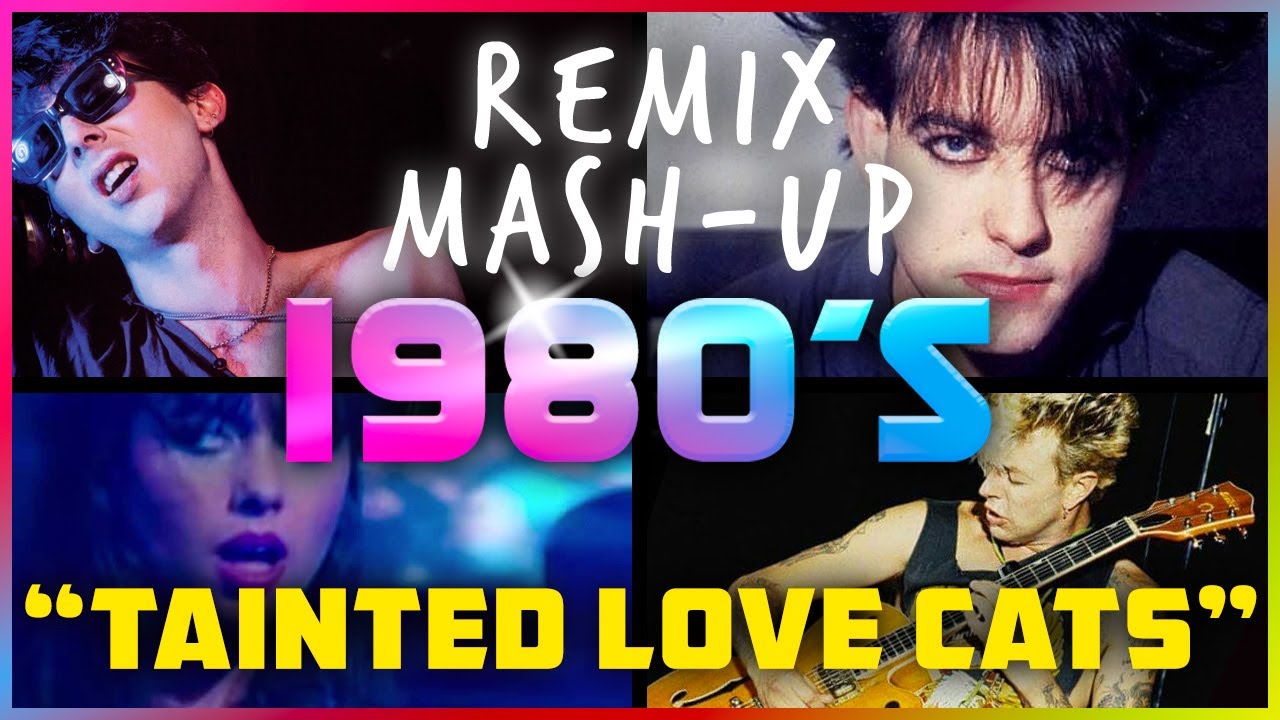 80s Mashup VS Remix: Tainted Love Cats