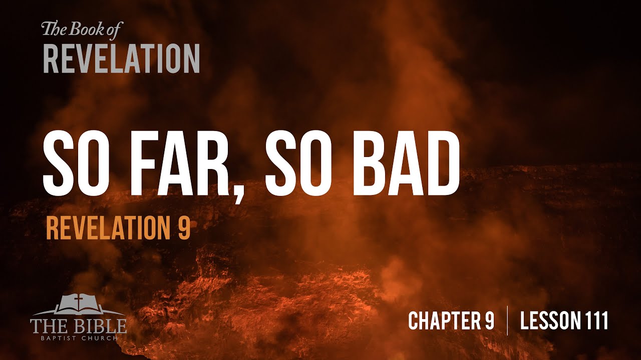 So Far, So Bad | Revelation Chapter 9 - Lesson 111