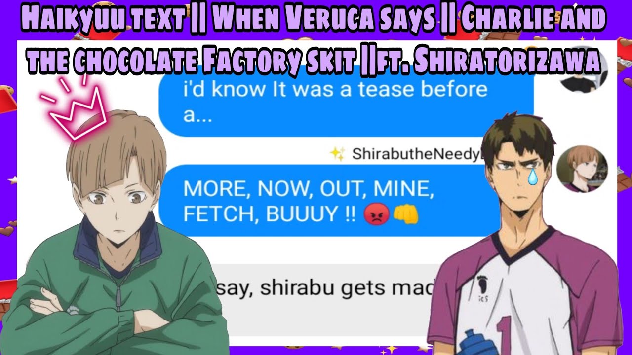 🍫Haikyuu text||When Veruca says|| Charlie and the chocolate Factory musical skit||ft. Shiratorizawa🍫