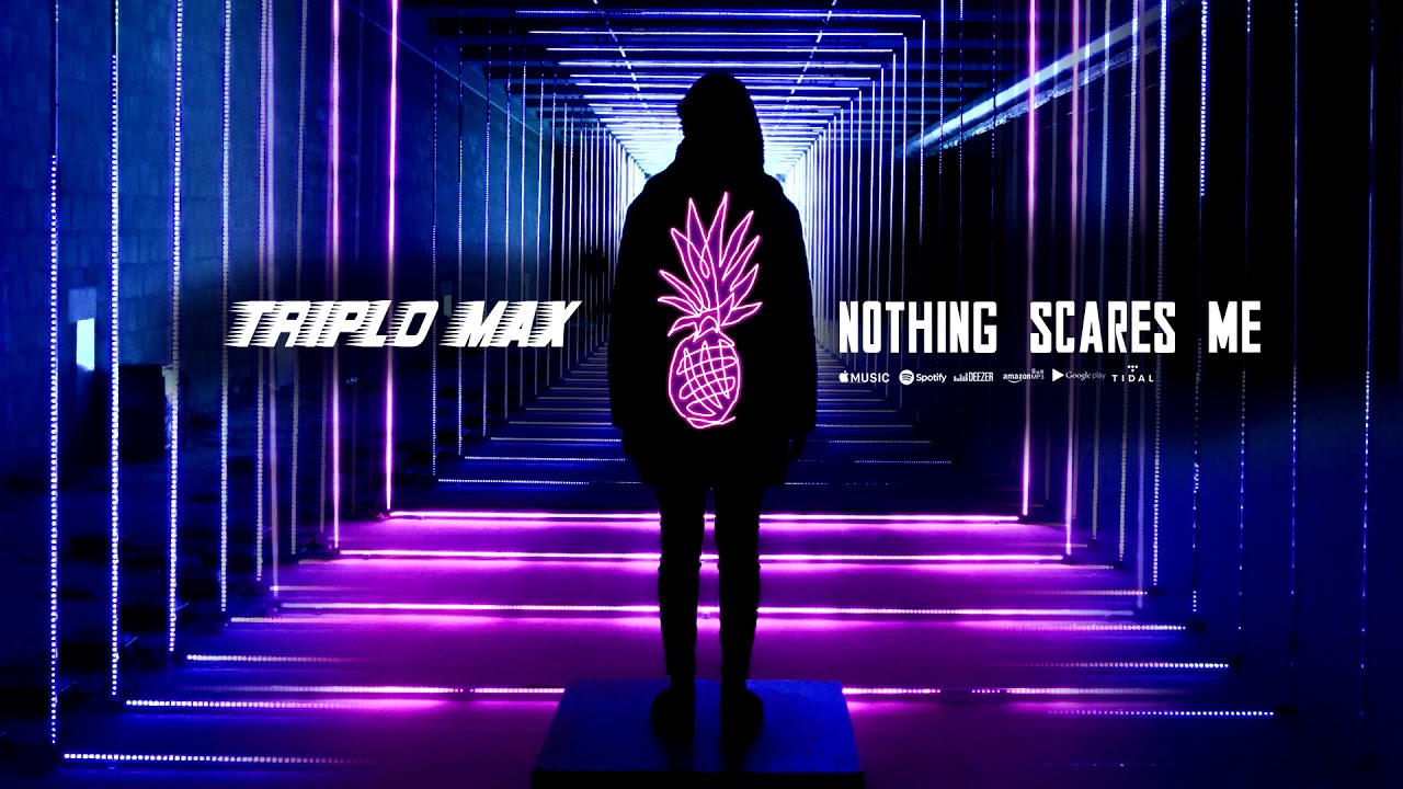 Triplo Max - Nothing Scares Me (Official Single)