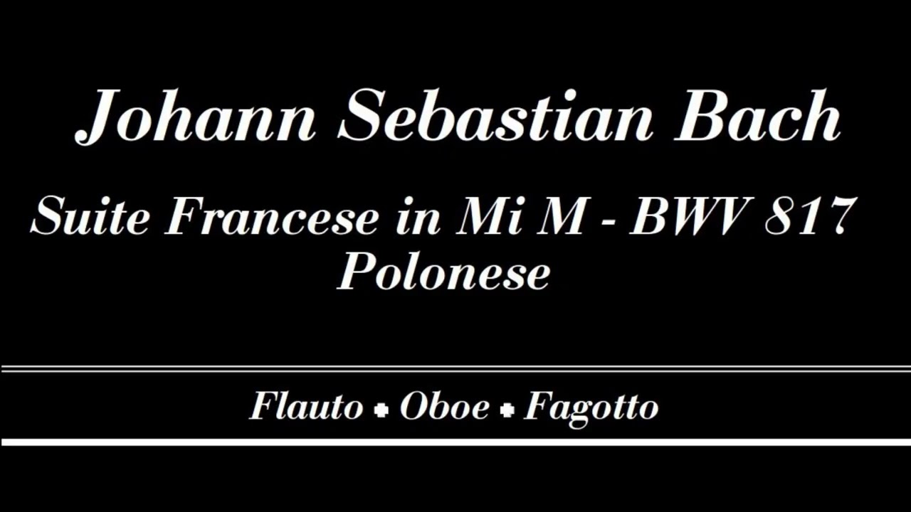 Johann Sebastian Bach - Suite Francese No. 6 in Mi Maggiore BWV 817 - Polonese