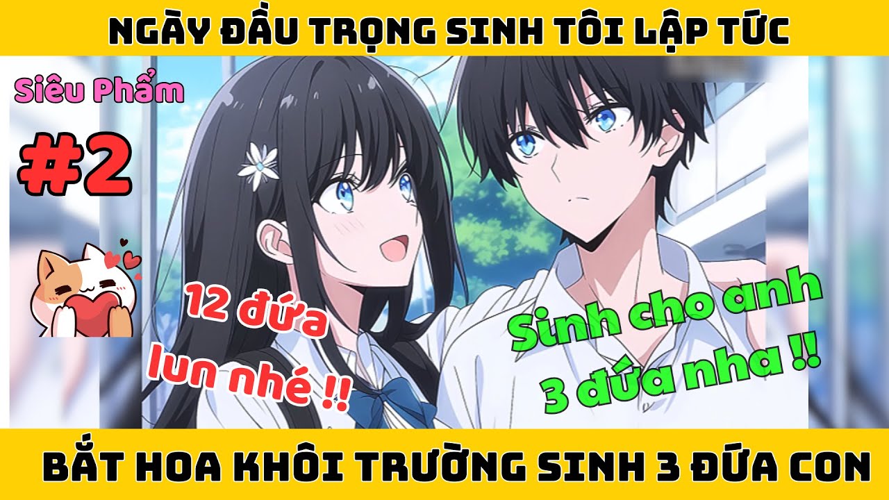 Trọng Sinh Tôi Lập Tức Bắt Hoa Khôi Trường Vào Khách Sạn Sinh 3 Đứa Con Gấp !