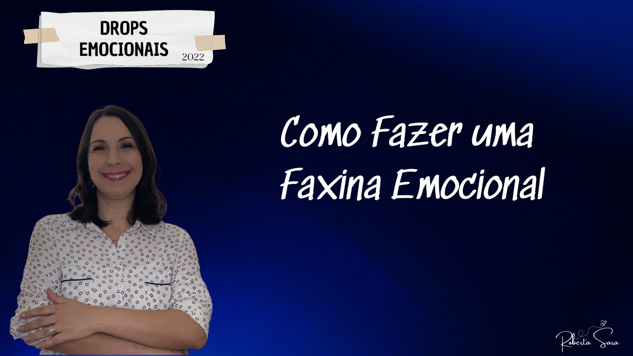 Como Fazer uma Faxina Emocional I Drops Emocionais