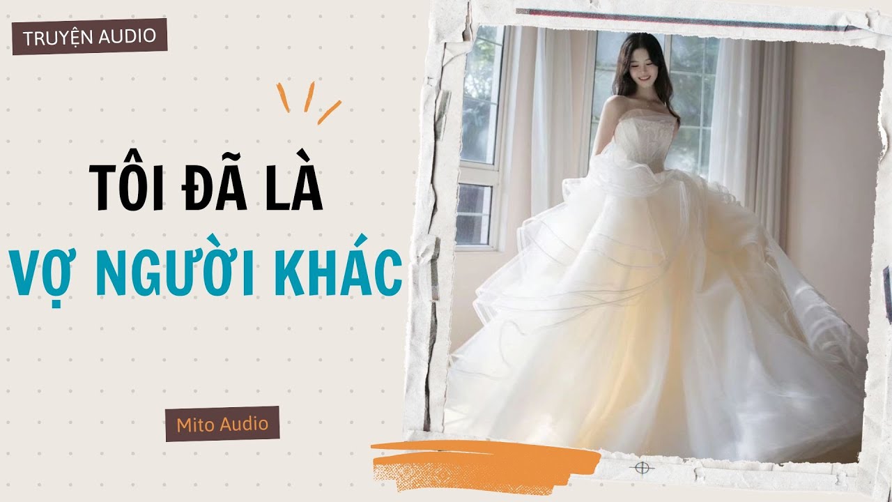 [ MITO AUDIO ] T&Ocirc;I Đ&Atilde; L&Agrave; VỢ NGƯỜI KH&Aacute;C ~ FULL
