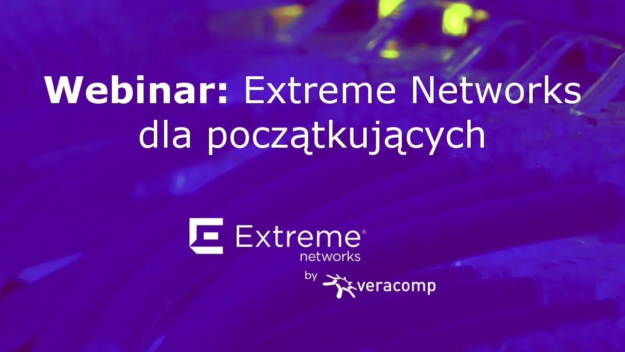 Webinar: Extreme Networks dla początkujących