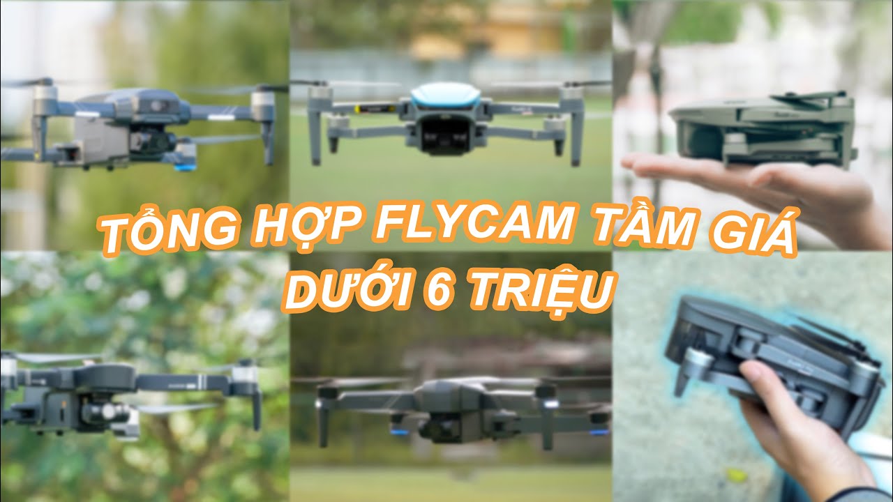 Tổng Hợp Flycam Tầm Trung Tốt Nhất Giá Dưới 6 Triệu