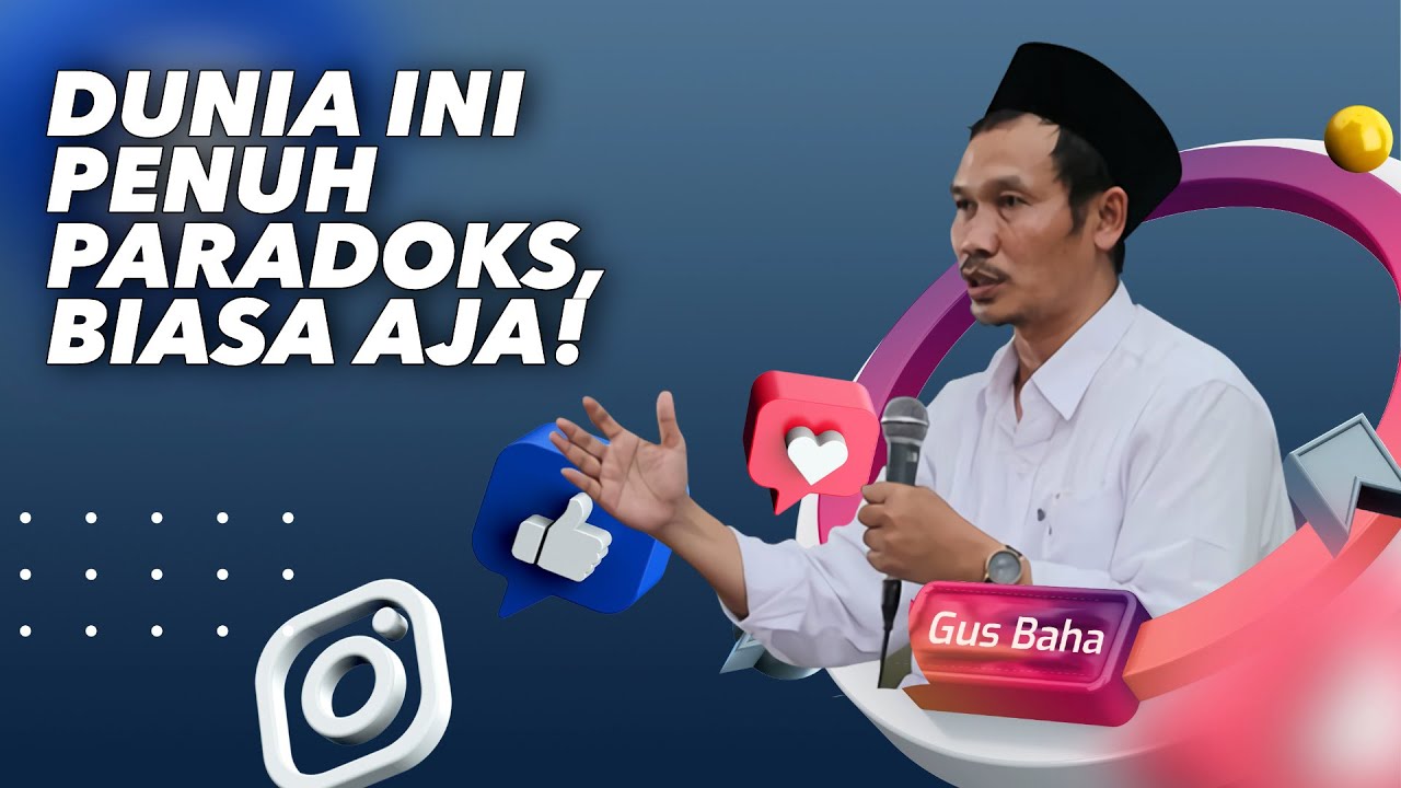 Dunia ini Penuh Paradoks, Bersikapkah Biasa! - Gus Baha