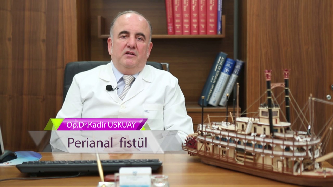 Op. Dr. Kadir Uskuay - Genel Cerrahi Uzmanı - Perianal Fistül
