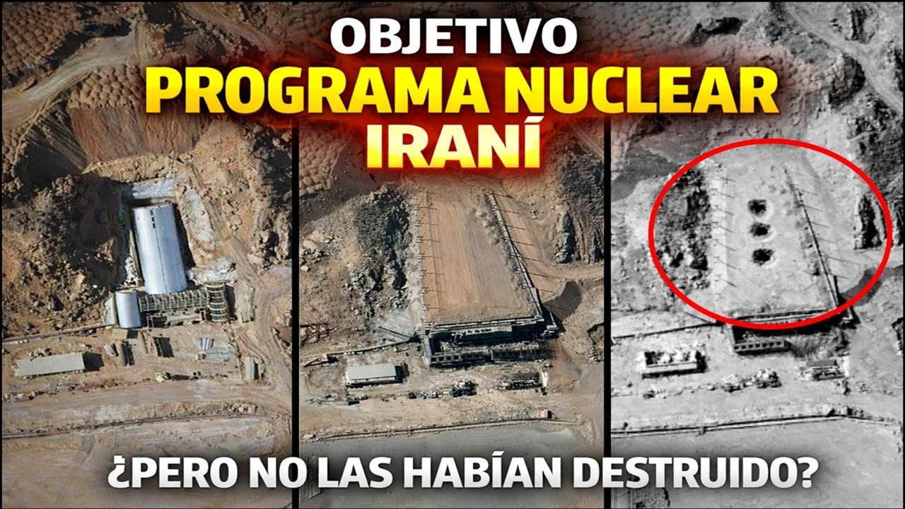 OBJETIVO: PROGRAMA NUCLEAR IRANÍ. ¿Pero no lo habían ya DESTRUIDO?