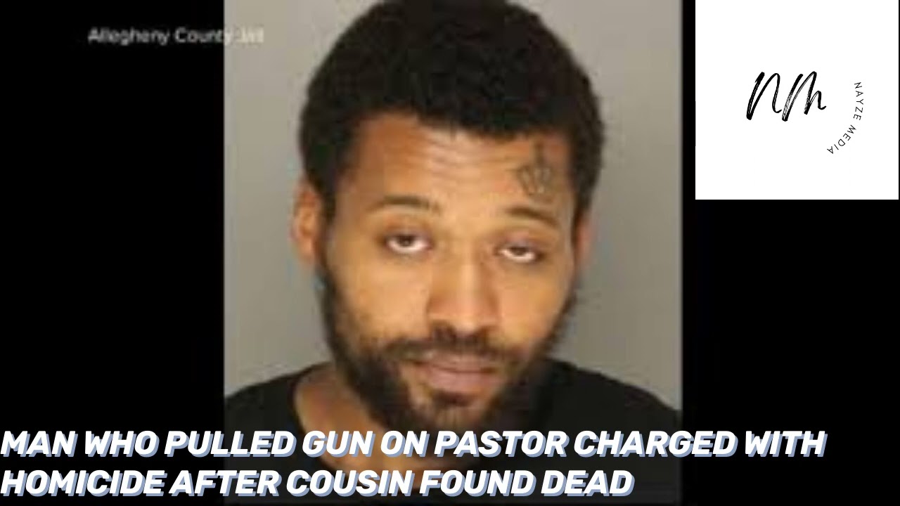 MAN WHO PULLED GUN ON PASTOR CHARGED WITH HOMICIDE AFTER COUSIN FOUND DEAD
