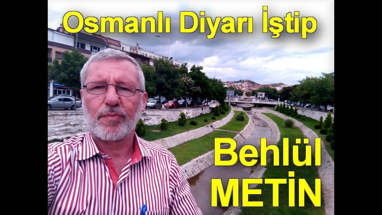 OSMANLI DİYARI MAKEDONYA &nbsp;İŞTİP    Behl&uuml;l METİN