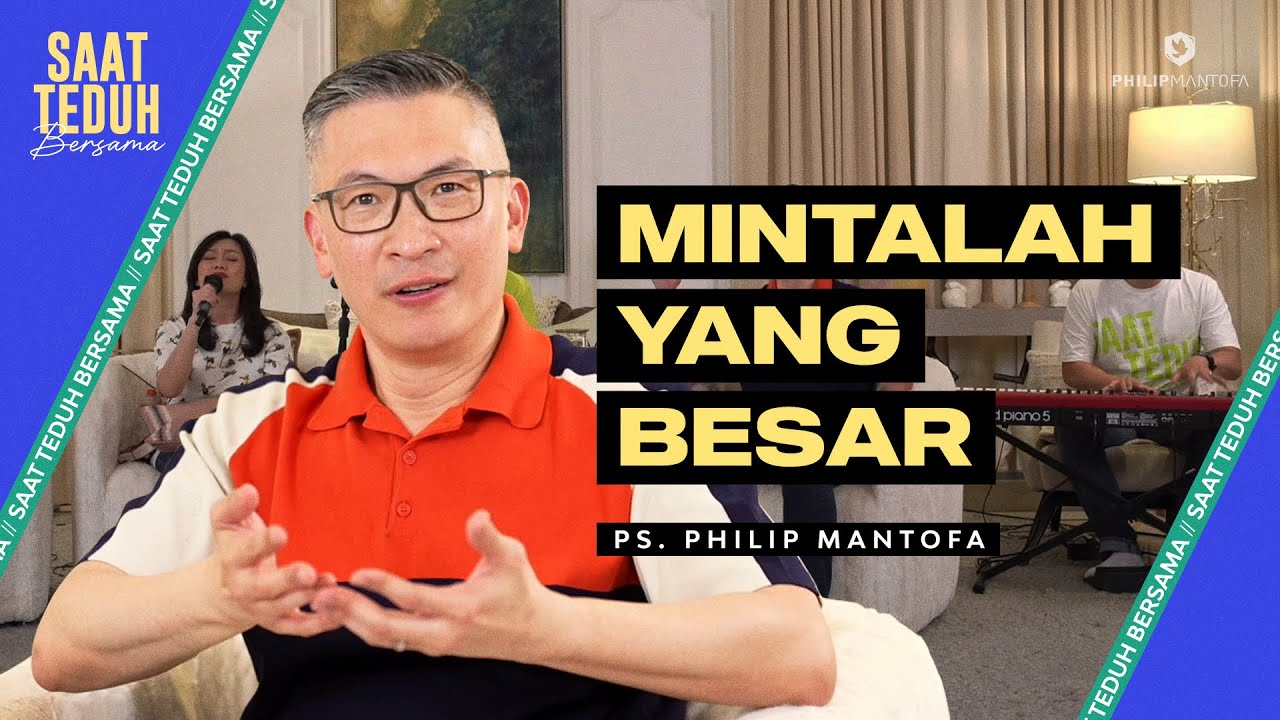Saat Teduh Bersama - MINTALAH YANG BESAR | 22 Mei 2024 (Official Philip Mantofa)