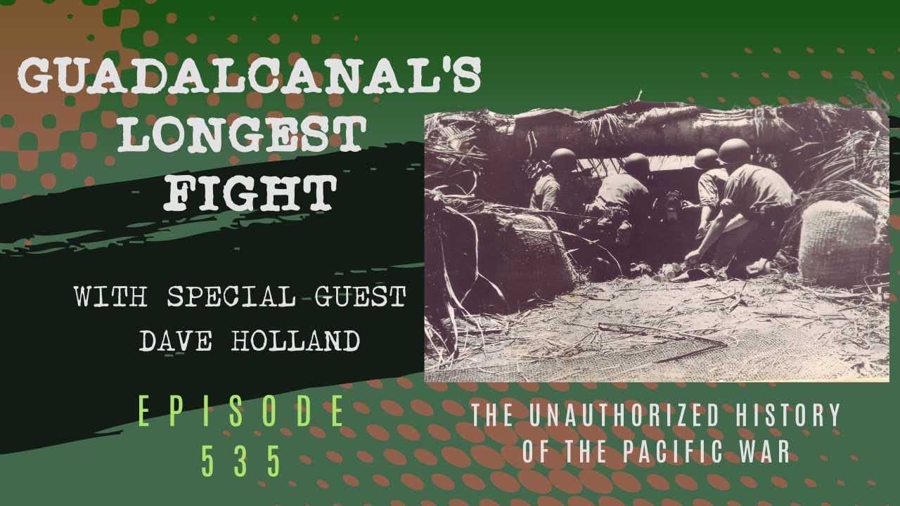 Guadalcanal's Longest Fight with Dave Holland - Episode 535