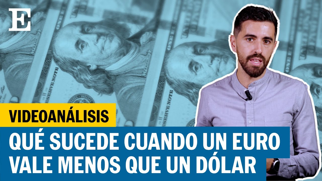 VIDEOAN&Aacute;LISIS: &iquest;C&oacute;mo nos puede afectar que el d&oacute;lar supere el valor del euro? | EL PA&Iacute;S