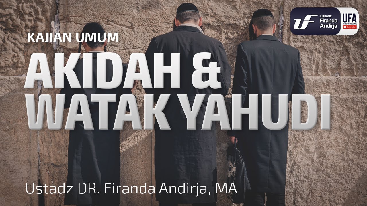 Aqidah dan Watak Yahudi - Ustadz Dr. Firanda Andirja, M.A.