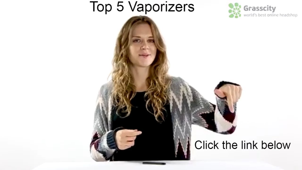 Top 5 Vaporizers  -  Grasscity's Best Vapes