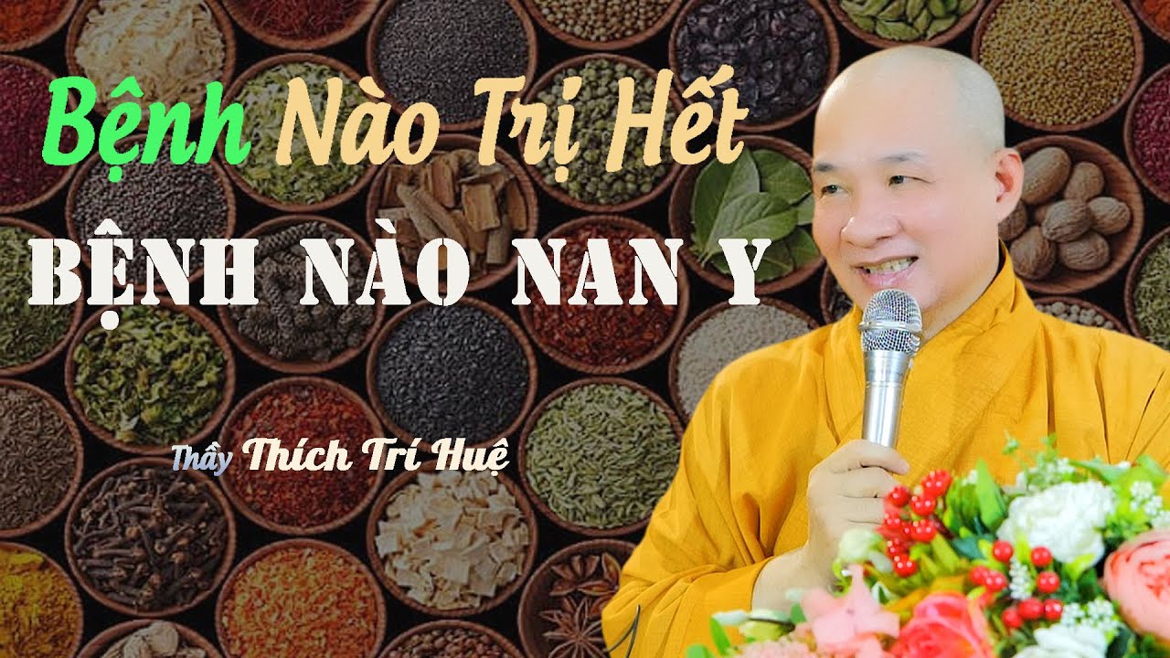 Bệnh Nào Trị Khỏi, Bệnh Nào Không Thể Trị Được  - Rất cần phải nghe. Chùa Pháp Tạng Thích Trí Huệ